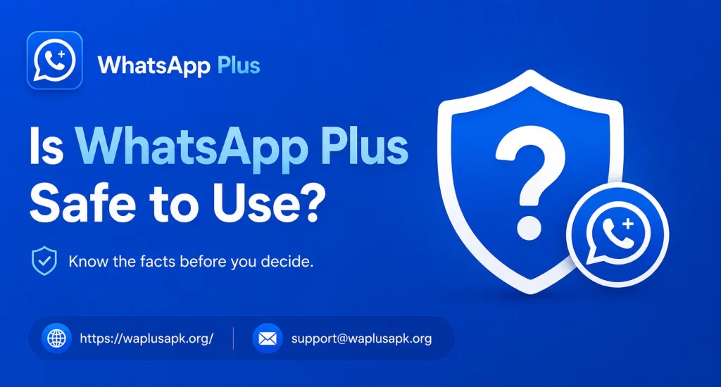 Is WhatsApp Plus Safe to Use Privacy and Security Risks