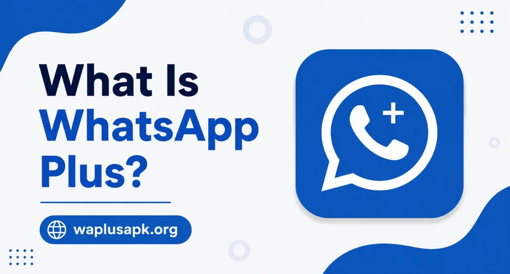 What Is WhatsApp Plus